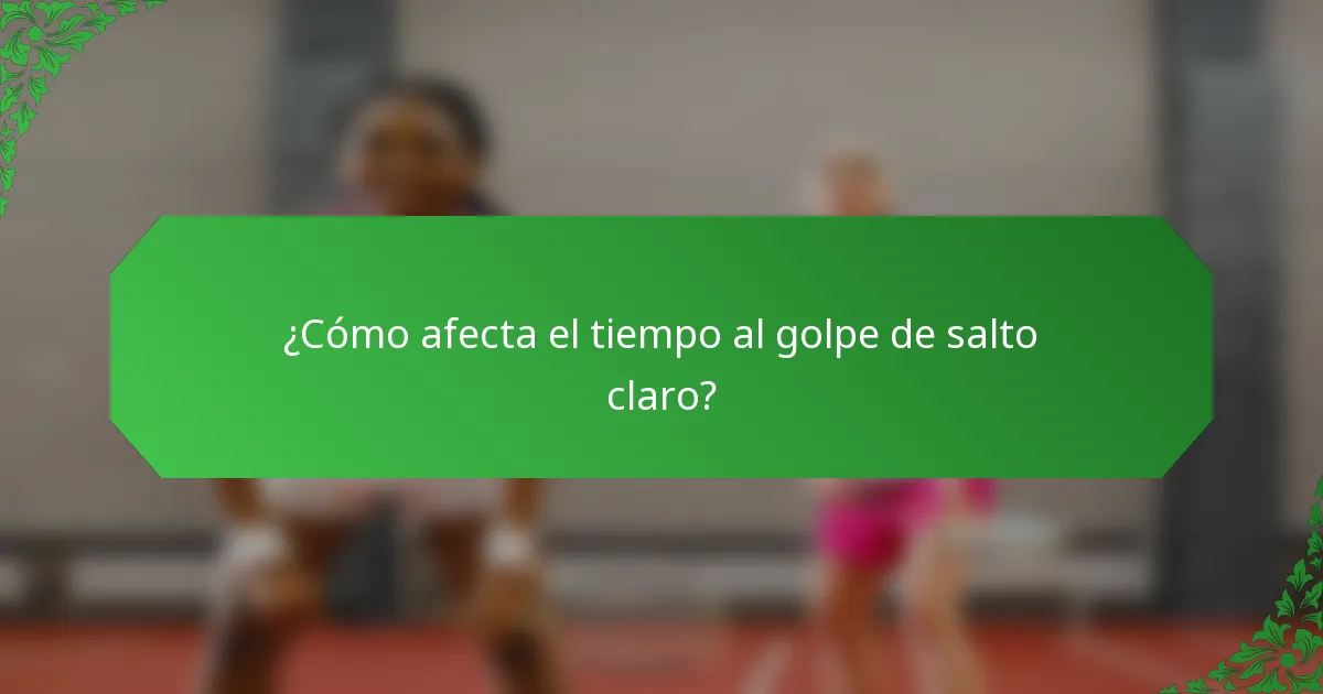 ¿Cómo afecta el tiempo al golpe de salto claro?