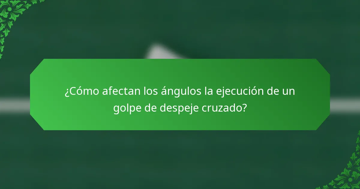 ¿Cómo afectan los ángulos la ejecución de un golpe de despeje cruzado?