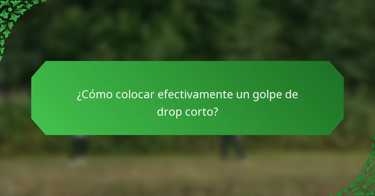 ¿Cómo colocar efectivamente un golpe de drop corto?