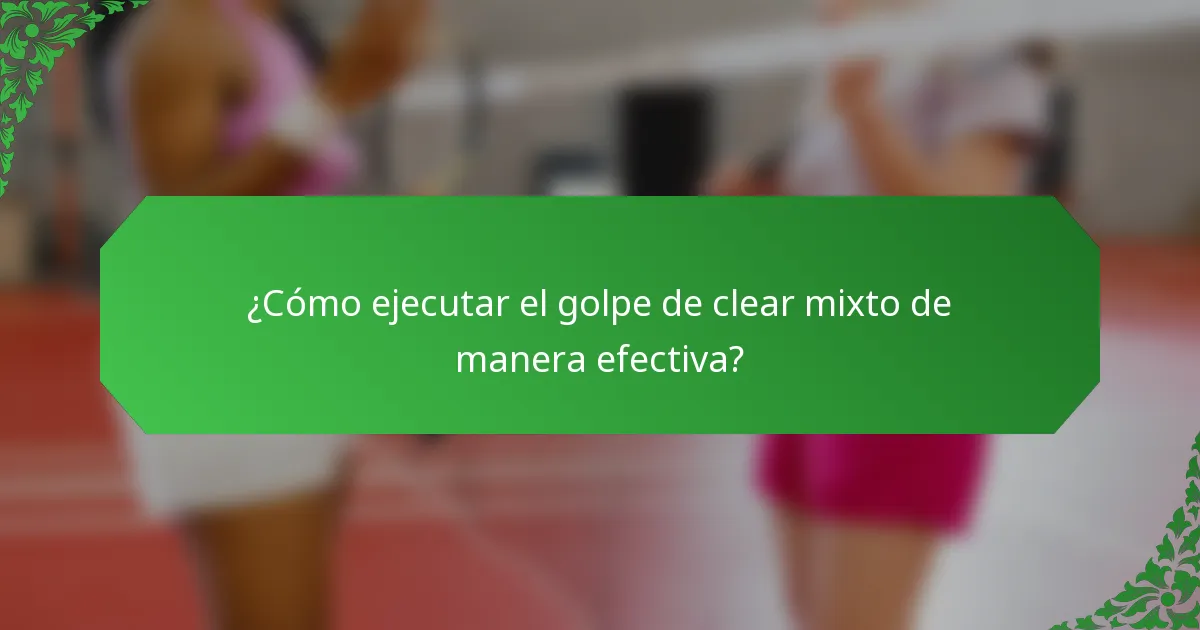 ¿Cómo ejecutar el golpe de clear mixto de manera efectiva?