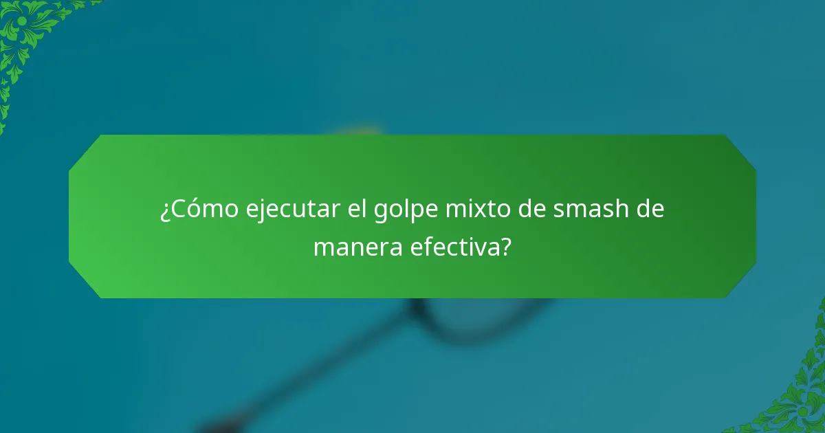 ¿Cómo ejecutar el golpe mixto de smash de manera efectiva?
