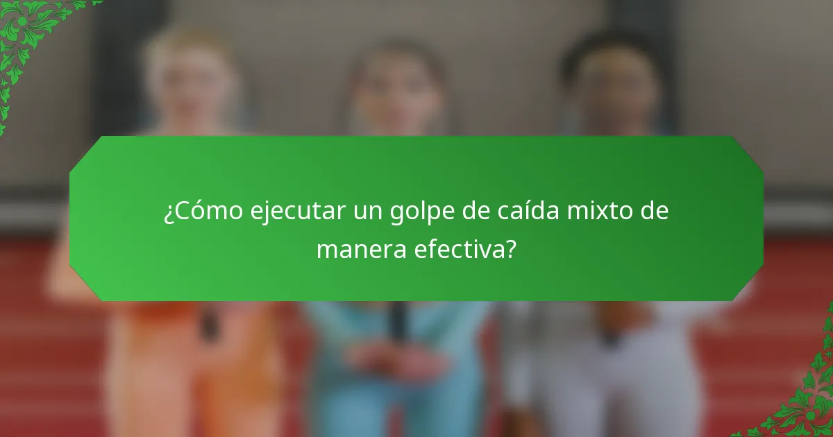 ¿Cómo ejecutar un golpe de caída mixto de manera efectiva?