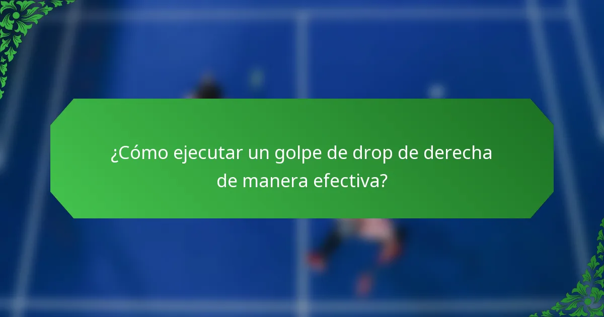¿Cómo ejecutar un golpe de drop de derecha de manera efectiva?