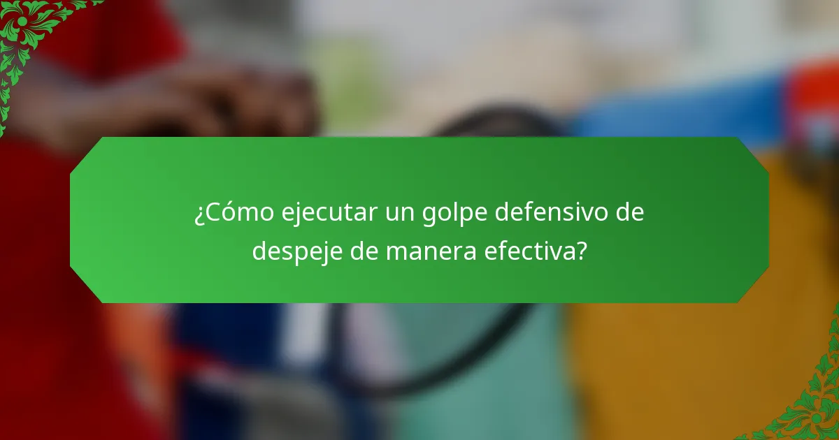 ¿Cómo ejecutar un golpe defensivo de despeje de manera efectiva?