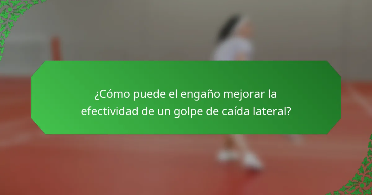 ¿Cómo puede el engaño mejorar la efectividad de un golpe de caída lateral?
