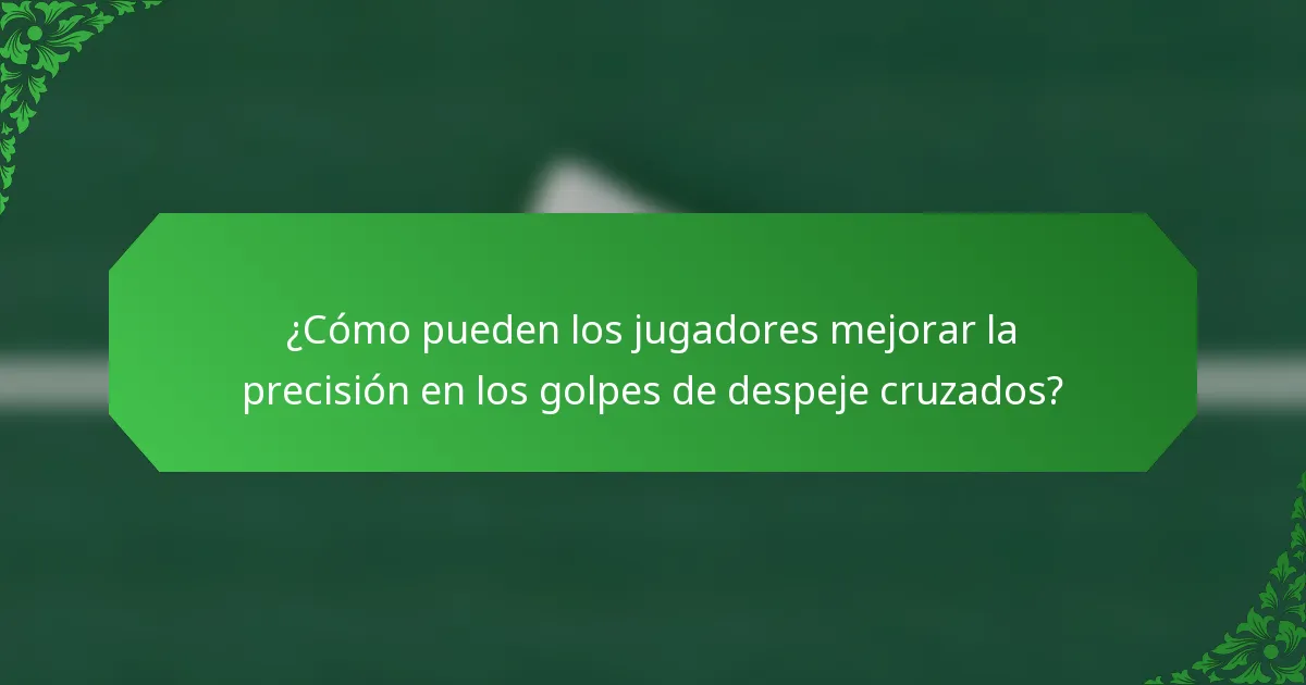 ¿Cómo pueden los jugadores mejorar la precisión en los golpes de despeje cruzados?
