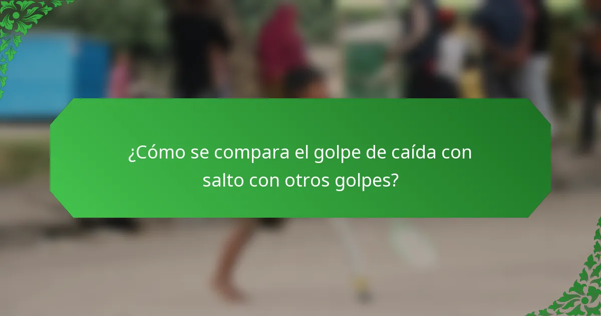 ¿Cómo se compara el golpe de caída con salto con otros golpes?