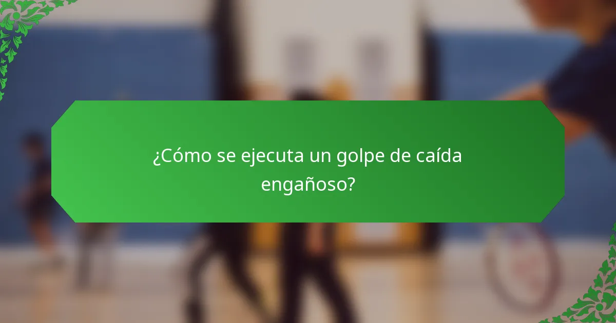 ¿Cómo se ejecuta un golpe de caída engañoso?