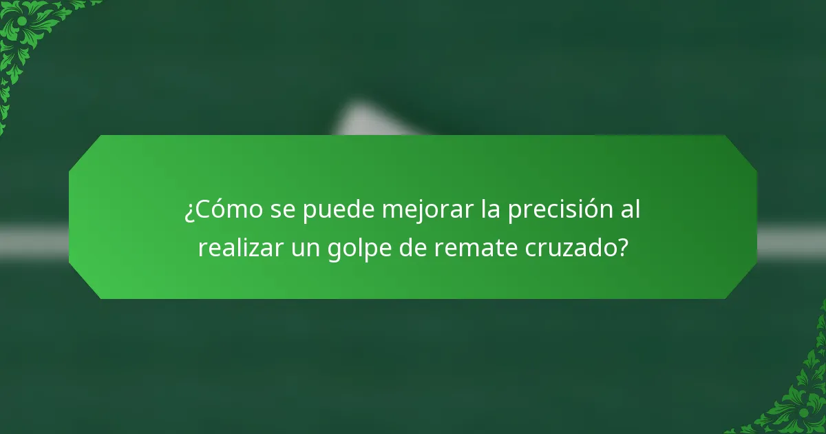 ¿Cómo se puede mejorar la precisión al realizar un golpe de remate cruzado?