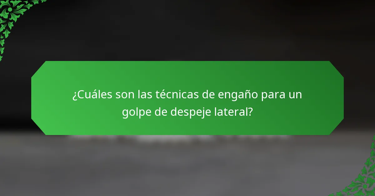 ¿Cuáles son las técnicas de engaño para un golpe de despeje lateral?