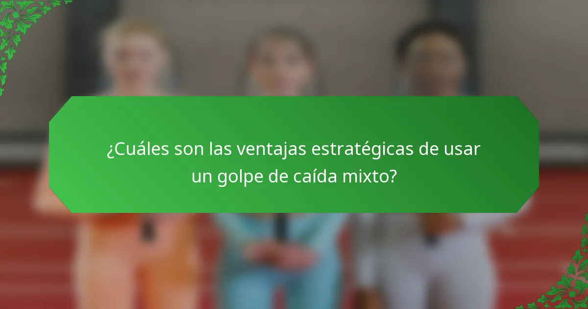 ¿Cuáles son las ventajas estratégicas de usar un golpe de caída mixto?