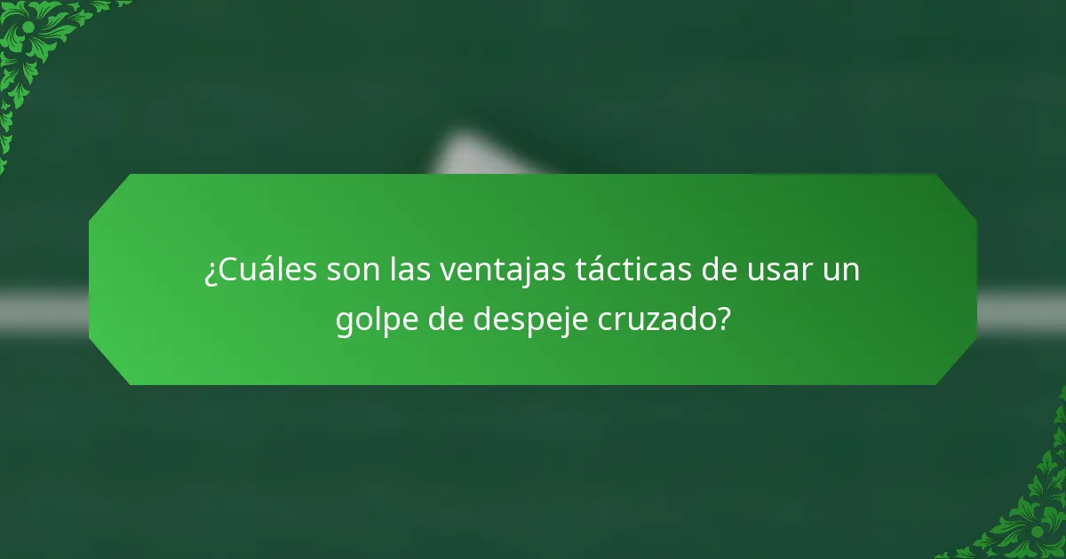 ¿Cuáles son las ventajas tácticas de usar un golpe de despeje cruzado?