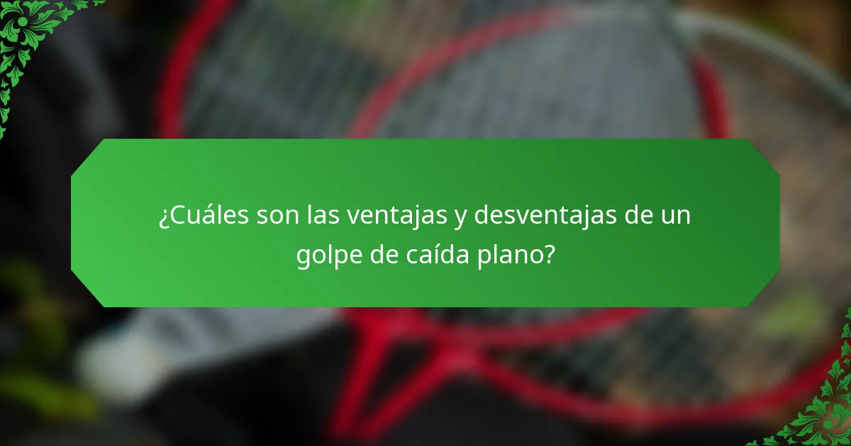 ¿Cuáles son las ventajas y desventajas de un golpe de caída plano?