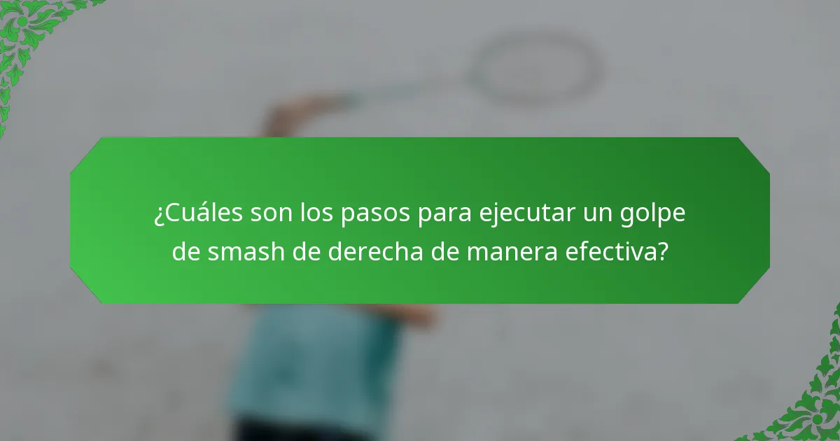 ¿Cuáles son los pasos para ejecutar un golpe de smash de derecha de manera efectiva?