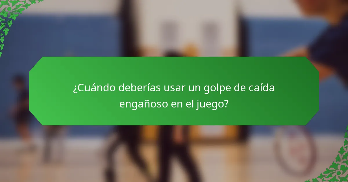 ¿Cuándo deberías usar un golpe de caída engañoso en el juego?