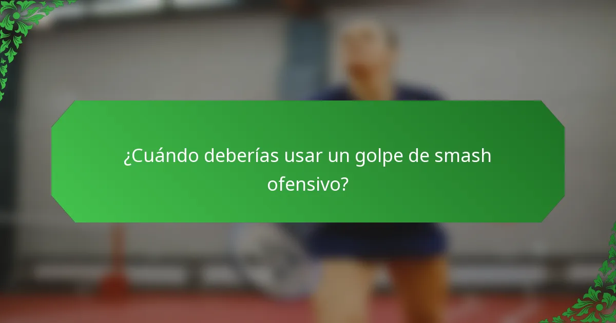 ¿Cuándo deberías usar un golpe de smash ofensivo?