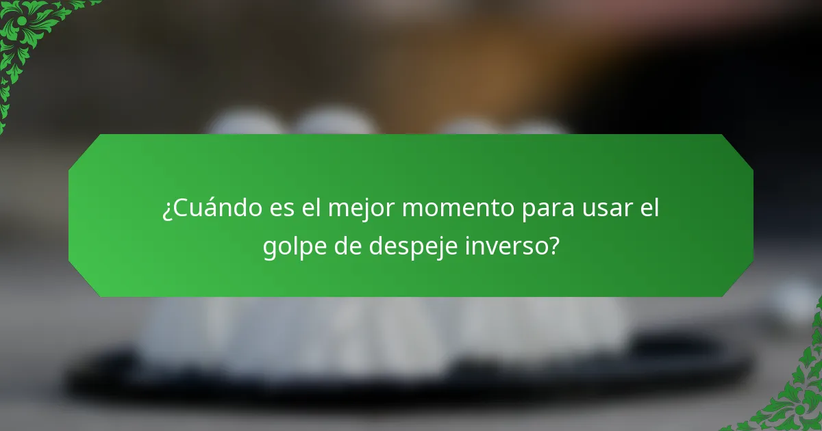 ¿Cuándo es el mejor momento para usar el golpe de despeje inverso?