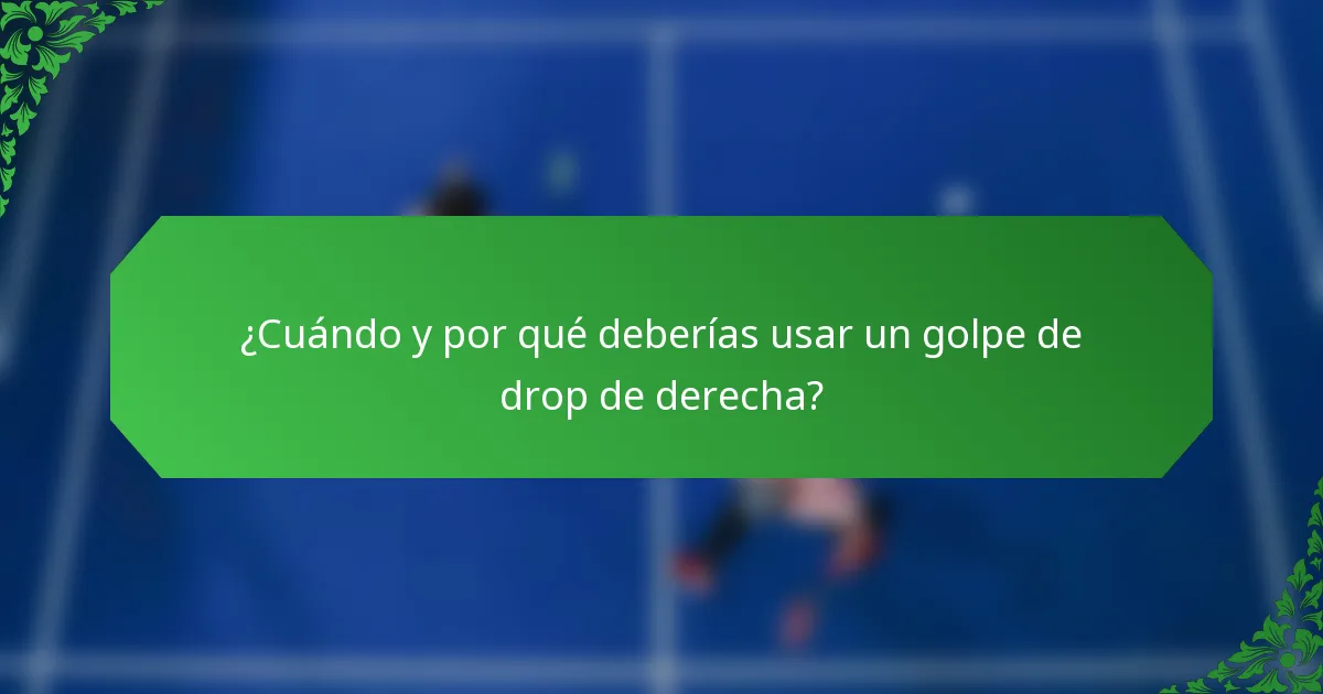 ¿Cuándo y por qué deberías usar un golpe de drop de derecha?