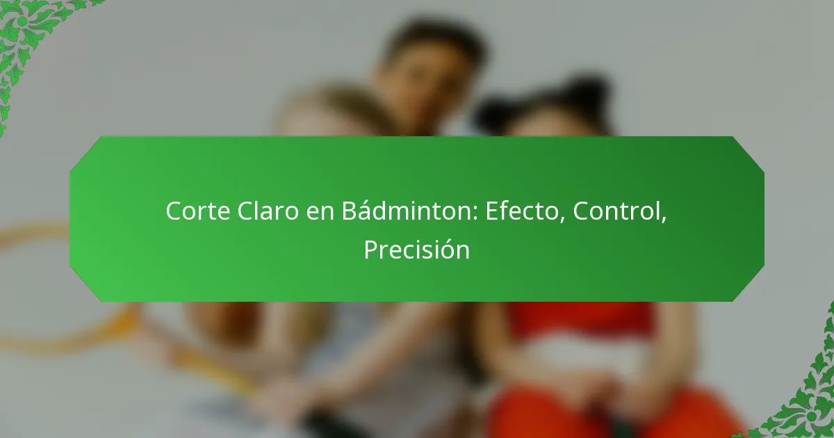 Corte Claro en Bádminton: Efecto, Control, Precisión