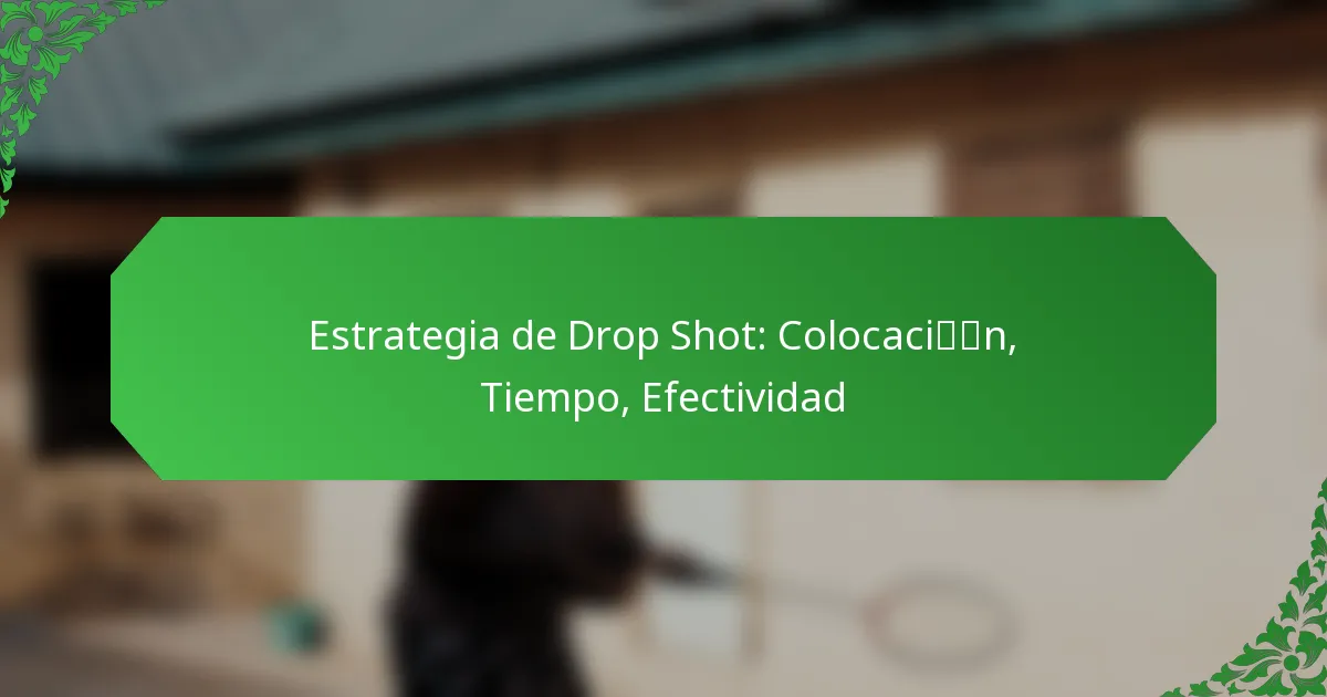 Estrategia de Drop Shot: Colocación, Tiempo, Efectividad
