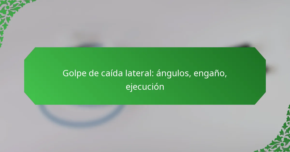 Golpe de caída lateral: ángulos, engaño, ejecución
