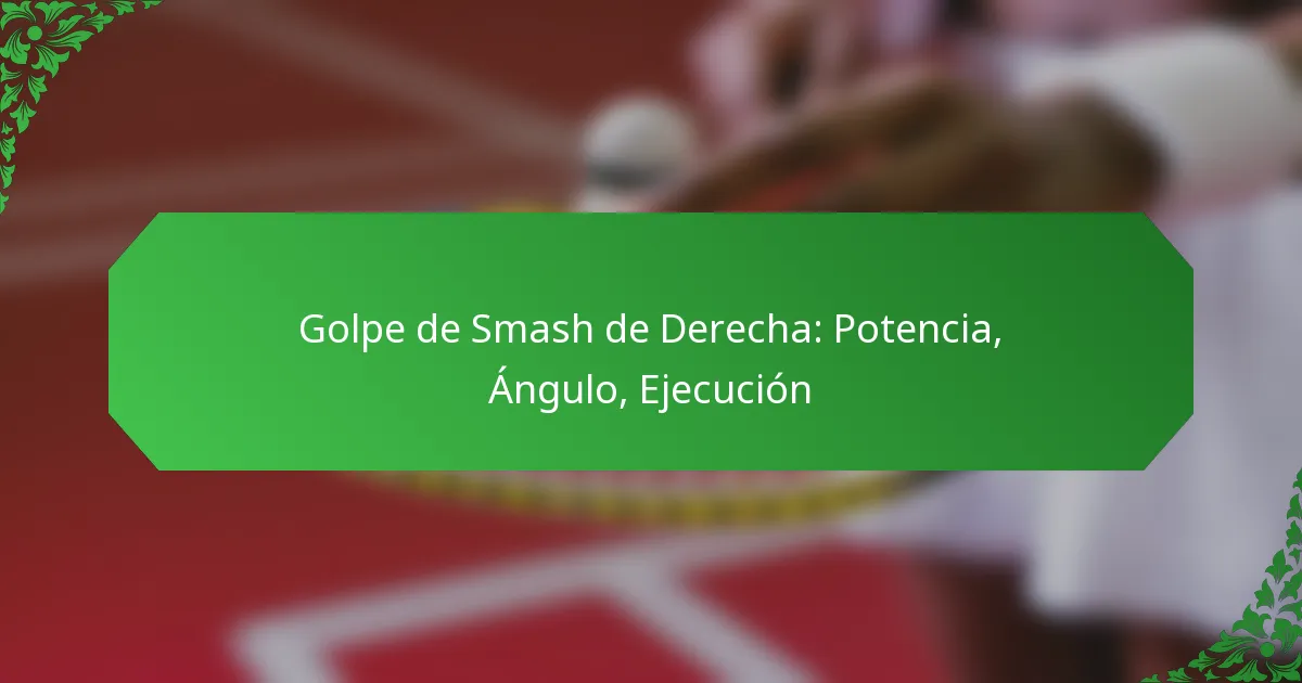 Golpe de Smash de Derecha: Potencia, Ángulo, Ejecución