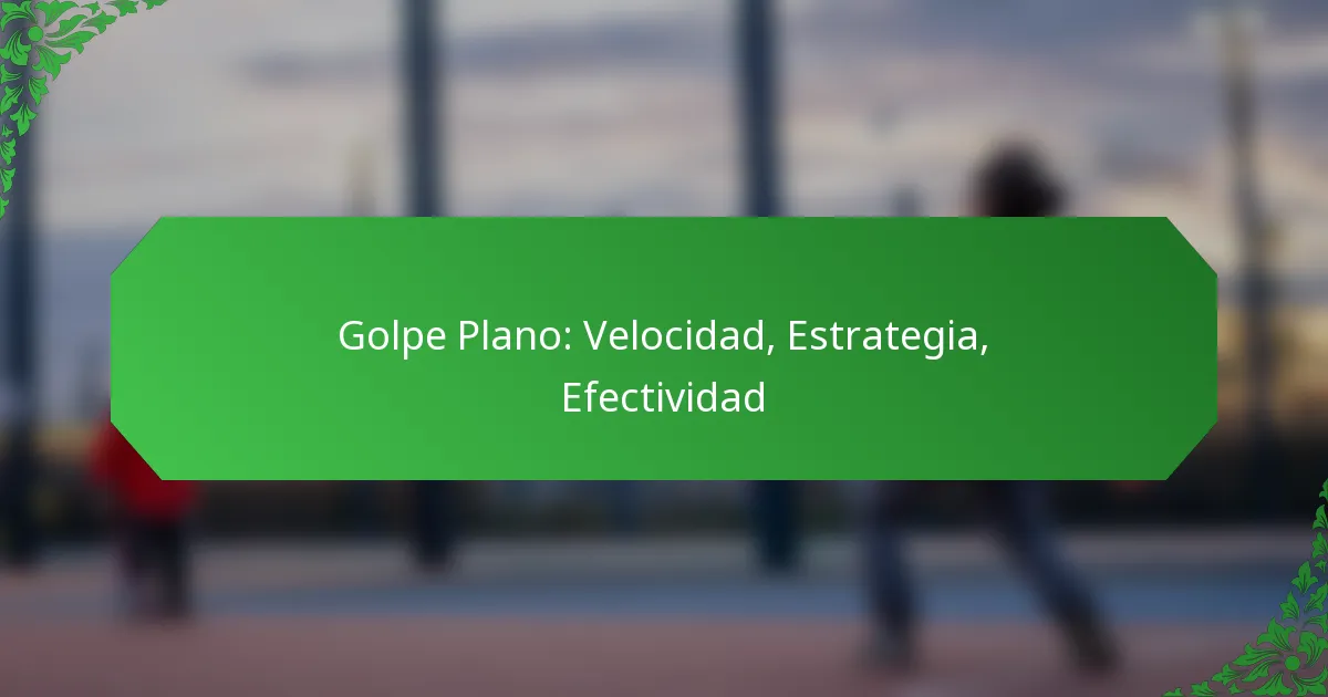 Golpe Plano: Velocidad, Estrategia, Efectividad