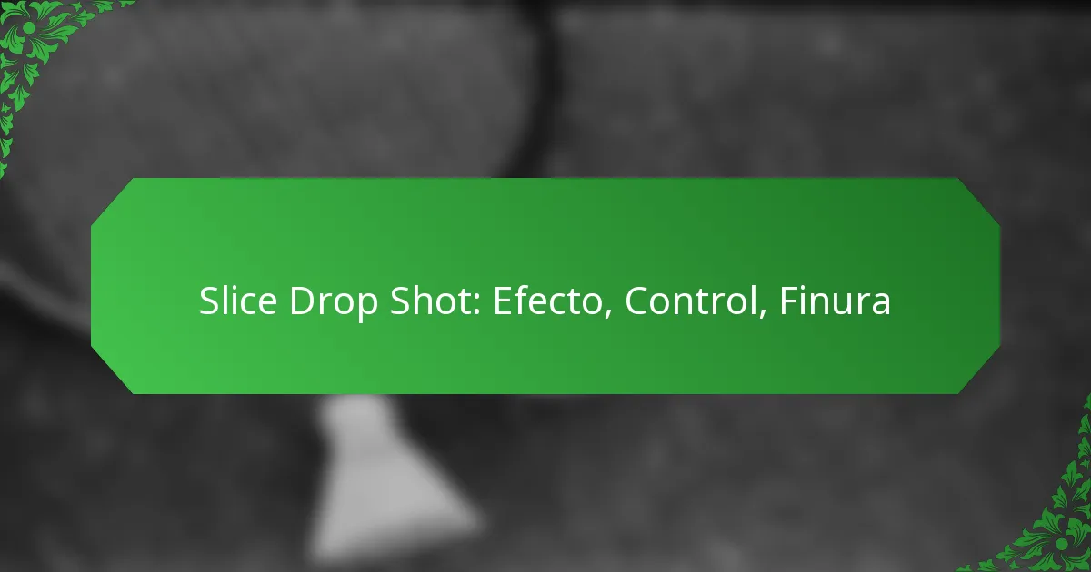 Slice Drop Shot: Efecto, Control, Finura