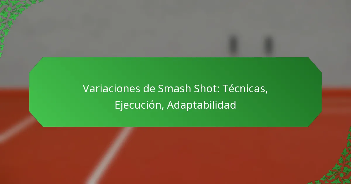 Variaciones de Smash Shot: Técnicas, Ejecución, Adaptabilidad