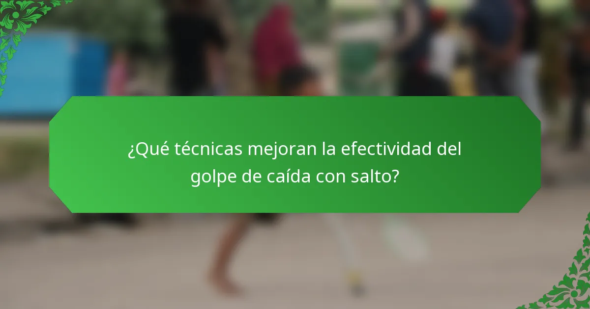 ¿Qué técnicas mejoran la efectividad del golpe de caída con salto?