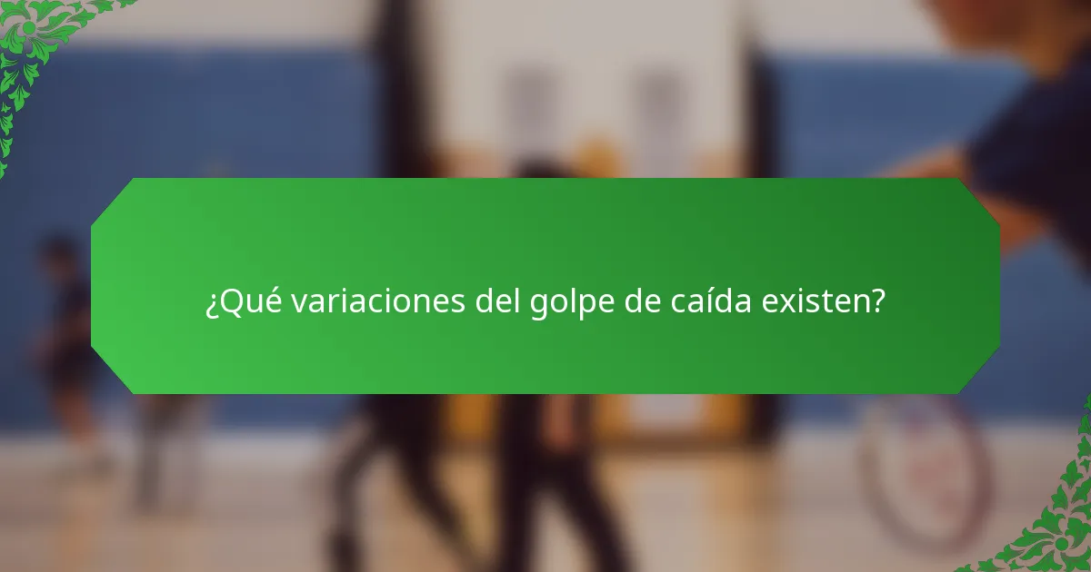 ¿Qué variaciones del golpe de caída existen?